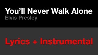 Youll Never Walk Alone  Elvis LYRICS  INSTRUMENTAL [upl. by Tierell644]