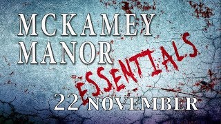 MCKAMEY MANOR ESSENTIALS 22 NOVEMBER [upl. by Reace]