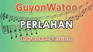 GuyonWaton  Perlahan Karaoke Lirik Tanpa Vokal by regis [upl. by Kalfas317]