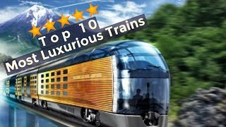 Top 10 Most Luxurious Trains in the World [upl. by Eiuol158]