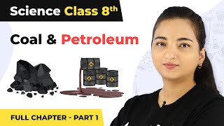 Class 8 Science Chapter 5  Coal And Petroleum Full Chapter Explanation Part 1 [upl. by Eniarda]