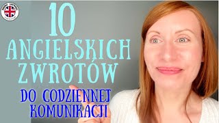 10 ANGIELSKICH ZWROTÓW cz1 które bardzo poprawią Twoją codzienną komunikację [upl. by Tingey624]