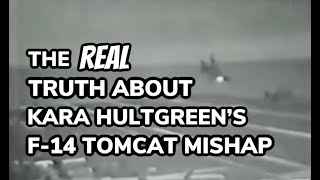 The REAL Truth About Kara Hultgreens F14 Tomcat Mishap [upl. by Nibot]