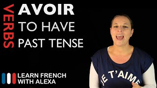 Avoir to have — Past Tense French verbs conjugated by Learn French With Alexa [upl. by Bandler]