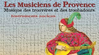 Les Musiciens de Provence  Musique des Trouvères et des Troubadours [upl. by Nosauq533]