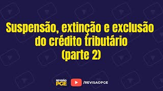 Suspensão extinção e exclusão do crédito tributário parte 2 [upl. by Shirl938]