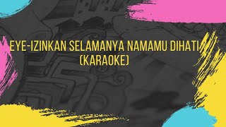 KARAOKE IZINKAN SELAMANYA NAMAMU DI HATIEYE [upl. by Nylakcaj]