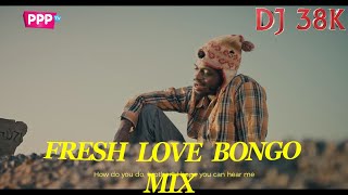 FRESH BONGO LOVE MIX  DJ 38K  ZUWENA  ZUCHU  JAY MELODY [upl. by Aicre359]