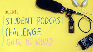 How To Sound Great  Student Podcast Challenge Guide To Sound  NPR [upl. by Weinshienk36]