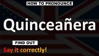 How to Pronounce Quinceañera CORRECTLY [upl. by Enisaj]