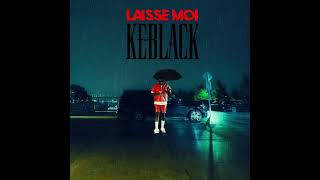 KeBlack  LAISSE MOI Audio [upl. by Ofilia]