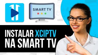 Como Instalar Xciptv Na Smart TV [upl. by Berlin]