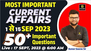 1  15 September 2023 Current Affairs Revision  50 Most Important Questions  Kumar Gaurav Sir [upl. by Peale]