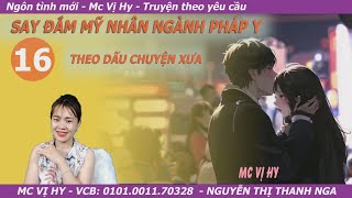 Ngôn tình quân nhân SAY ĐẮM MỸ NHÂN NGÀNH PHÁP Y  Tập 16 Theo dấu chuyện xưa  Mc Vị Hy [upl. by Nayr]