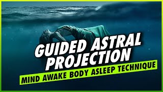 Guided Astral Projection Mind Awake Body Asleep Technique [upl. by Jeremie]