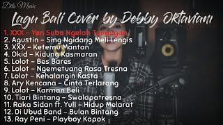 Kumpulan Lagu Bali Cover by Debby Oktaviani terbaru 2020AgustinLolotAry KencanaXXXRay PeniOkid [upl. by Annayek]