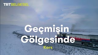 Geçmişin Gölgesinde  Kars  TRT Belgesel [upl. by Menashem]