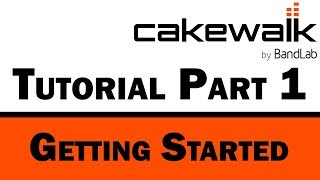 Cakewalk by BandLab Tutorial Part 1 – Getting Started and Layout [upl. by Kostman]