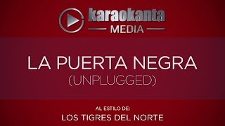 Karaokanta  Los Tigres del Norte  La puerta negra   Unplugged [upl. by Fletcher]