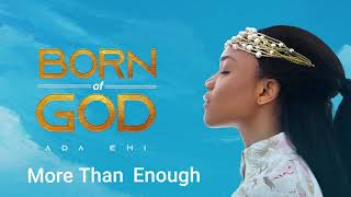 Ada Ehi  More Than Enough  BORN OF GOD [upl. by Derriey]