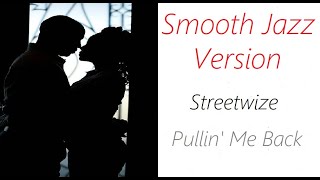 Pullin Me Back Smooth Jazz Version  Streetwize  ♫ RE ♫ [upl. by Atillertse]